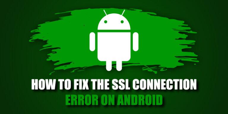 how-to-fix-the-ssl-connection-error-on-android